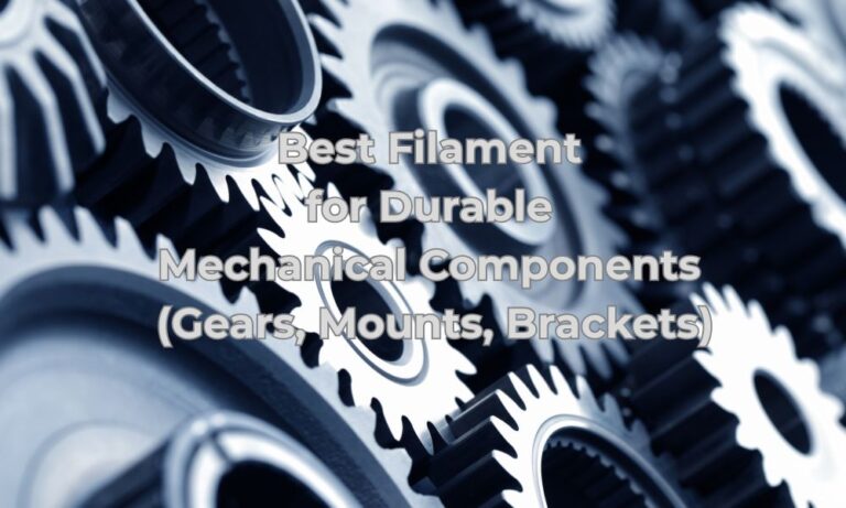 Best Filaments for Durable Mechanical Components