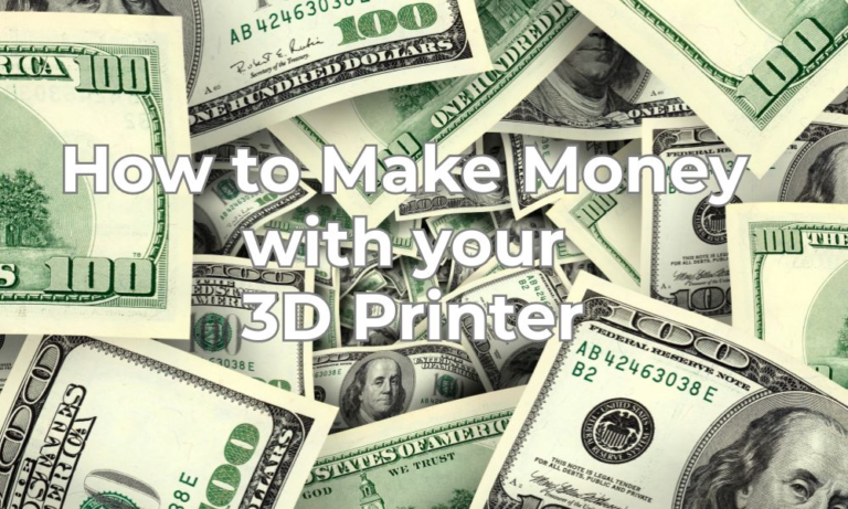 How to Make Money with your 3D Printer