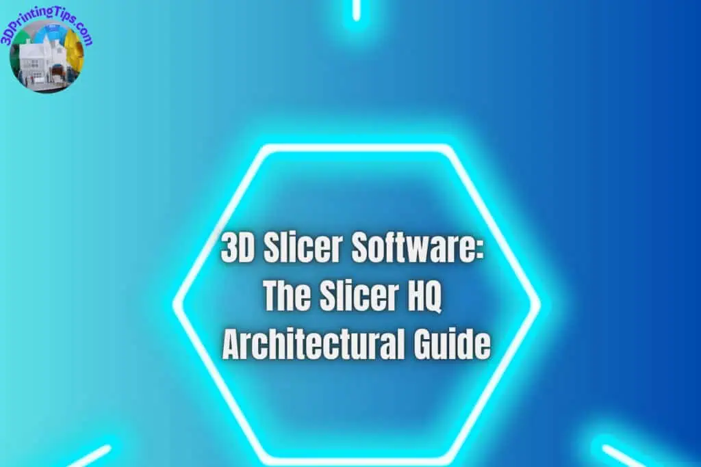 3D Slicer Software The Slicer HQ Architectural Guide